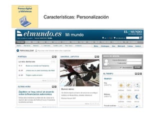 Características: Personalización




           Prensa digital y bibliotecas -
        presentación UAB 23 marzo 2010
 