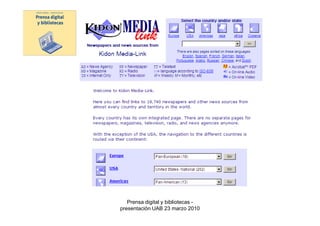 Fuentes de información sobre prensa digital:
      una propuesta de clasificación




            Prensa digital y bibliotecas -
         presentación UAB 23 marzo 2010
 