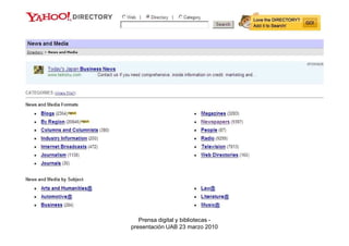 Fuentes de información sobre prensa digital:
      una propuesta de clasificación




            Prensa digital y bibliotecas -
         presentación UAB 23 marzo 2010
 