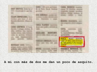 A mí con más de dos me dan un poco de asquito. 