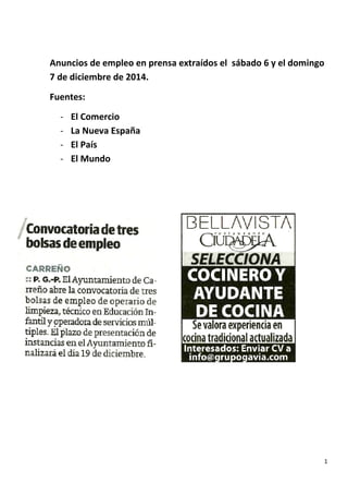 Anuncios de empleo en prensa extraídos el sábado 6 y el domingo 
7 de diciembre de 2014. 
1 
Fuentes: 
- El Comercio 
- La Nueva España 
- El País 
- El Mundo 
 