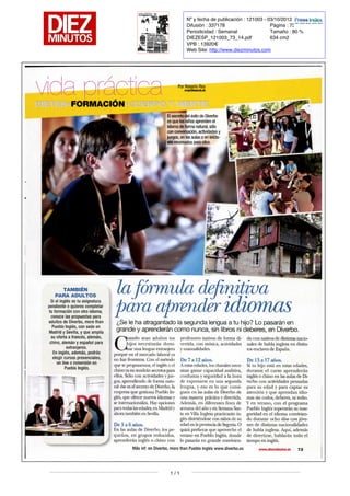 vidaprácticaFORMACI?N
TAMBI?N
PARAADULTOS
Si el
inglésestu
asignatura
pendienteo
quierescompletar
tu
formación conotroidioma,
conocelaspropuestaspara
adultosdeDiverbo ,
morethan
Pueblo Inglés,
consedeen
Madridy
Sevilla,
y queamplía
suofertaa francés,
alemán,
chino,
alemány
español para
extranjeros.
Eninglés,
además ,
podrás
elegircursospresenciales,
onlineo inmersión en
PuebloInglés.
ar
andoseanadultostus
hijosnecesitarán
domiuna
lenguaextranjera
porqueenel mercadolaboralya
nohayfronteras. Conel método
quete
proponemos ,
el
ingléso el
chinoyanotendránsecretospara
ellos. Sóloconactividades y
juegos ,
aprendiendodeforma
natural : éseesel
secretodeDiverbo,
la
empresaquegestiona Pueblo
Inglés ,
queofrecenuevosidiomasy
seinternacionaliza.
Hayopciones
paratodaslasedades,
enMadridy
ahoratambiénenSevilla.
De3
a
6 años.
EnlasaulasdeDiverbo,
los
pequeños ,
engruposreducidos,
aprenderáningléso chinocon
PorRosarioRey
?rasantes
"
Vf BeléxitodeDiverbo
esquelosniñosaprenden el
idiomadeformanatural,
sólo
conconversación ,
actividadesy
juegos,
enlasaulaso en
enclaWfsreservadosparaellos.
Dn,
la
fórmuladefinitiva
¿Sele haatragantadola
segundalenguaa
tu
hijo?Lopasaránen
grandey
aprenderáncomonunca,
sinlibrosni
deberes,
enDiverbo.
profesoresnativosdeforma
divertida,
conmúsica,
actividades
y
manualidades.
De7
a
12años.
A
estasedades,
loschavales
necesitan
ganarcapacidadauditiva,
confianza y seguridada la hora
deexpresarseenunasegunda
lengua ,
y
esoeslo
que
consiguen
enlasaulasdeDiverbode
unamaneraprácticay
divertida.
Además ,
endiferentesfinesde
semanadelañoy
enSemana
Santa enVillaInglesapracticarán
inglésdivirtiéndoseconniñosdesu
edadenla
provinciadeSegoviaO
quizáprefierasqueaprovecheel
veranoenPuebloInglés,
donde
lo
pasaránengrandeconvivien
Másinf. enDiverbo,
morethanPuebloIngléswww.diverbo.es
doconnativosdedistintas
nacionalesdehablainglesaen
distintos enclavesdeEspaña.
De13a
17años.
Si
tu
hijoestáenestasedades,
duranteel
cursoaprenderán
ingléso chinoenlasaulasde
Diverboconactividades pensadas
parasuedady
paracaptarsu
atencióny
queaprendan
idiomassincodos,
deberes ,
ni tedio.
Y enverano,
conel
programa
PuebloIngléssuperaránsu
inseguridad enel
idioma
conviviendo duranteochodíascon
jóvenesdedistintasnacionalidades
dehablainglesa.
Aquí,
además
dedivertirse,
hablarántodoel
tiempoeninglés.
www.dievniautoLes73
Nº y fecha de publicación : 121003 - 03/10/2012
Difusión : 337178
Periodicidad : Semanal
DIEZESP_121003_73_14.pdf
VPB : 13920€
Web Site: http://www.diezminutos.com
Página : 73
Tamaño : 80 %
634 cm2
1 / 1
 