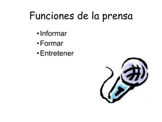 Funciones de la prensa Informar Formar Entretener 