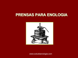 PRENSAS PARA ENOLOGIA www.estudiaenologia.com PRENSAS PARA ENOLOGIA 