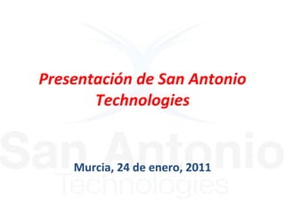 Presentación de San Antonio Technologies Murcia, 24 de enero, 2011 