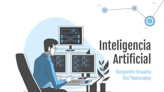 Inteligencia
Artificial
Benjamin Urueña
5to°Naturalez
 