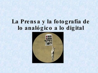La Prensa y la fotografía de lo analógico a lo digital 