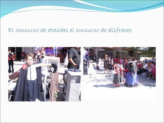 El concurso de ataúdes el concurso de disfraces
 