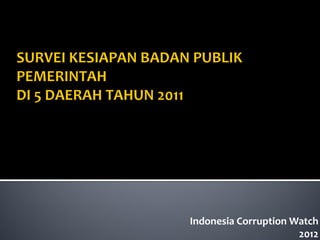 Indonesia Corruption Watch
                      2012
 