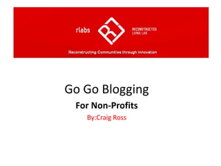 Go Go Blogging For Non-Profits By:CraigRoss  