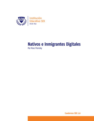 f
Nativos e Inmigrantes Digitales
Por Marc Prensky
Cuadernos SEK 2.0
 