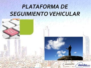 PLATAFORMA DE
SEGUIMIENTO VEHICULAR

 