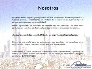 XLANUBE es una empresa joven y dinámica que se compromete a dar el mejor servicio a
nuestros clientes, enfocándonos en satisfacer las necesidades de cualquier tipo de
persona que requiera de una seguridad vial.
Somos especialistas en productos de videocámaras para vehículos, de esta forma
contamos con un testigo sólido en cualquier acontecimiento en nuestras vías públicas.
​

..Porque la necesidad de seguridad NO debe ser un privilegio sólo para algunos..!
​
Ofrecemos una amplia gama de videocámaras que garantizan tu tranquilidad en tu
seguridad vial, con precios muy accesibles para todo tipo de público.
​
Garantizamos la calidad de nuestros productos en todas nuestras ventas, y garantías del
mismo, cada una de nuestras cámaras es de fácil instalación, sin necesidad de un experto
en sistemas de AUDIO/VIDEO.

 