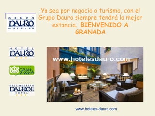 Ya sea por negocio o turismo, con el Grupo Dauro siempre tendrá la mejor estancia.  BIENVENIDO A GRANADA www.hotelesdauro....