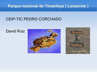 Parque nacional de Timanfaya ( Lanzarote ) ,[object Object],David Ruiz 