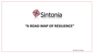 “A ROAD MAP OF RESILIENCE”
By Rocio Prado
 