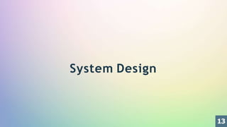 System Design
13
 