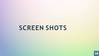SCREEN SHOTS
18
 