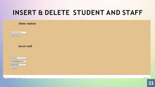 INSERT & DELETE STUDENT AND STAFF
21
 