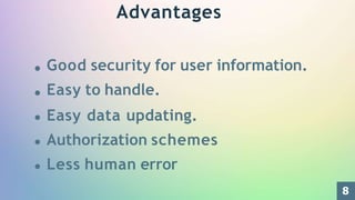 Advantages
Good security for user information.
Easy to handle.
Easy data updating.
Authorization schemes
Less human error
8
 