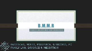 B.M.M.R
FAMILY LAW, DIVORCE AND MEDIATION
 