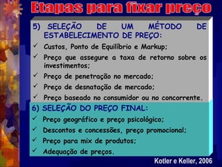 5)    SELEÇÃO   DE   UM    MÉTODO                DE
     ESTABELECIMENTO DE PREÇO:
 Custos, Ponto de Equilíbrio e Markup;...