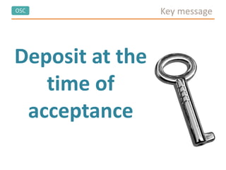 OSC Key message
Deposit at the
time of
acceptance
 