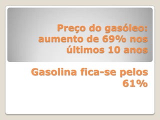 Preço do gasóleo: aumento de 69% nos últimos 10 anosGasolina fica-se pelos 61% 
