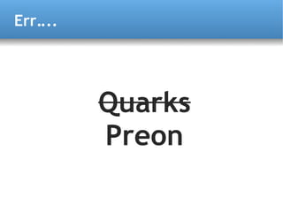 Err....




          Quarks
          Preon
 