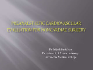 Dr Brijesh Savidhan
Department of Anaesthesiology
Travancore Medical College
 