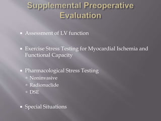  Assessment of LV function
 Exercise Stress Testing for Myocardial Ischemia and
Functional Capacity
 Pharmacological Stress Testing
 Noninvasive
 Radionuclide
 DSE
 Special Situations
 