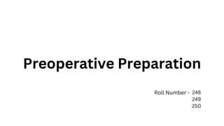 Preoperative Preparation
248
249
250
Roll Number -
 