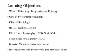 Preoperative assessment of epilepsy clinical & radiological, eeg, meg ...
