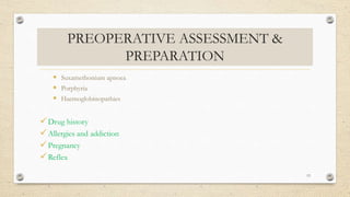 PREOPERATIVE ASSESSMENT &
PREPARATION
 Suxamethonium apnoea
 Porphyria
 Haemoglobinopathies
Drug history
Allergies and addiction
Pregnancy
Reflex
13
 
