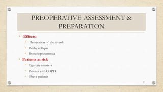 PREOPERATIVE ASSESSMENT &
PREPARATION
• Effects:
• De-aeration of the alveoli
• Patchy collapse
• Bronchopneumonia
• Patients at risk
• Cigarette smokers
• Patients with COPD
• Obese patients
49
 