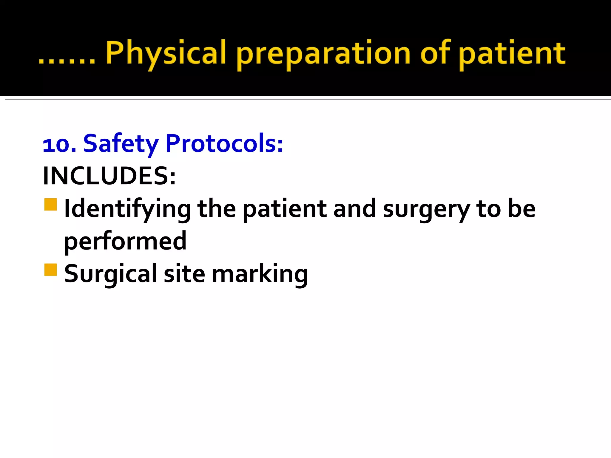 10. Safety Protocols:
INCLUDES:
 Identifying the patient and surgery to be
performed
 Surgical site marking
 