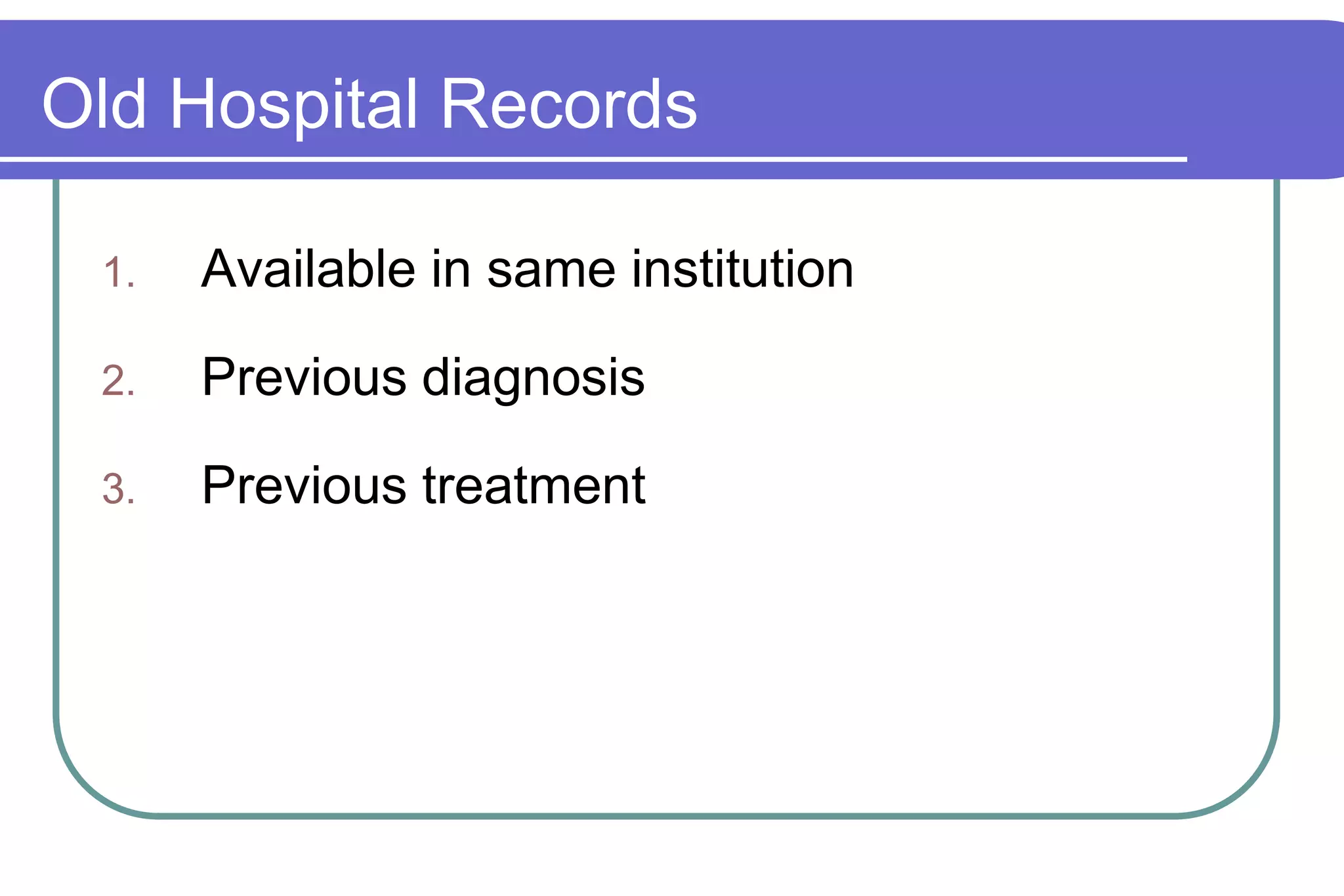 Old Hospital RecordsAvailable in same institutionPrevious diagnosisPrevious treatment