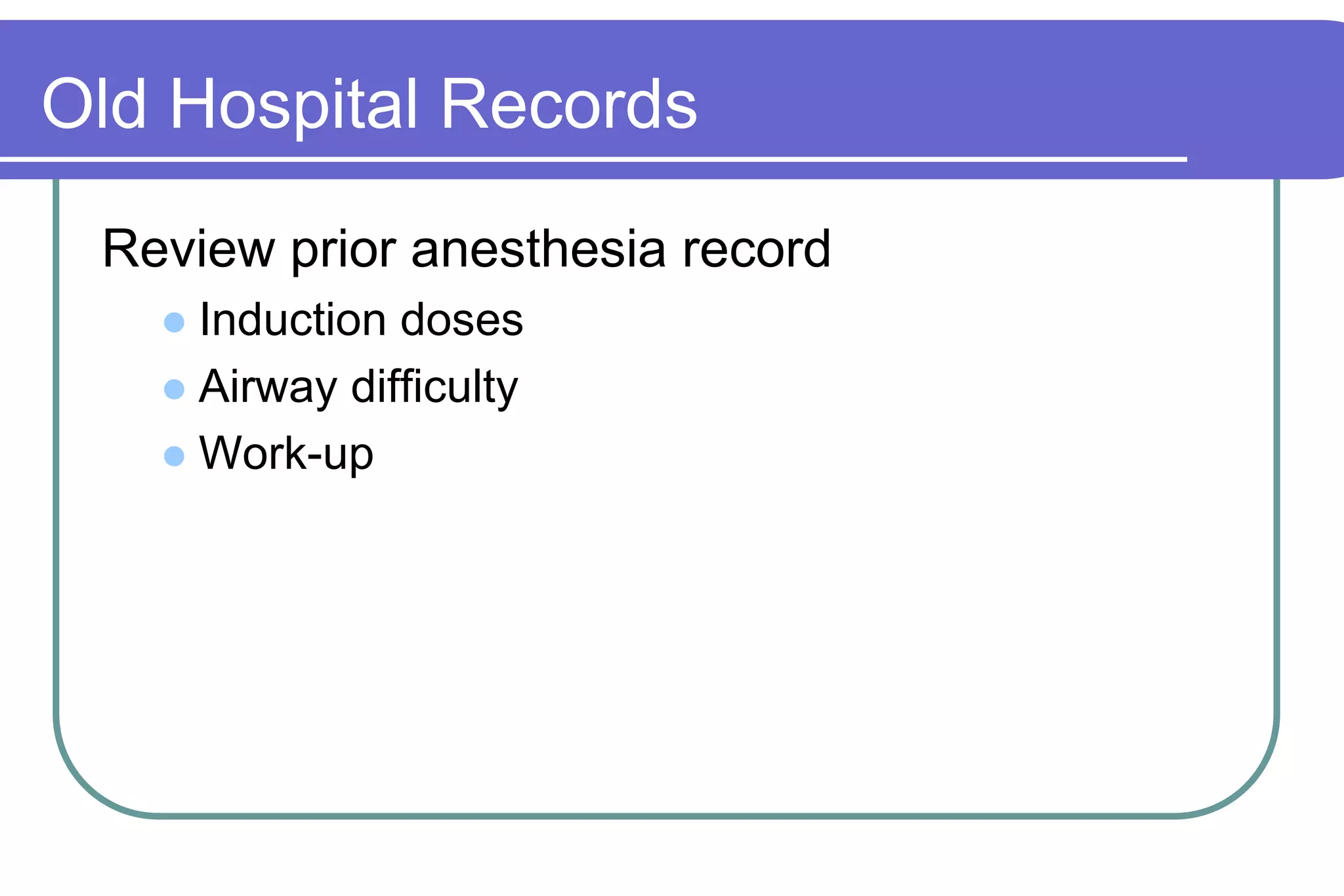 Old Hospital RecordsReview prior anesthesia recordInduction dosesAirway difficultyWork-up