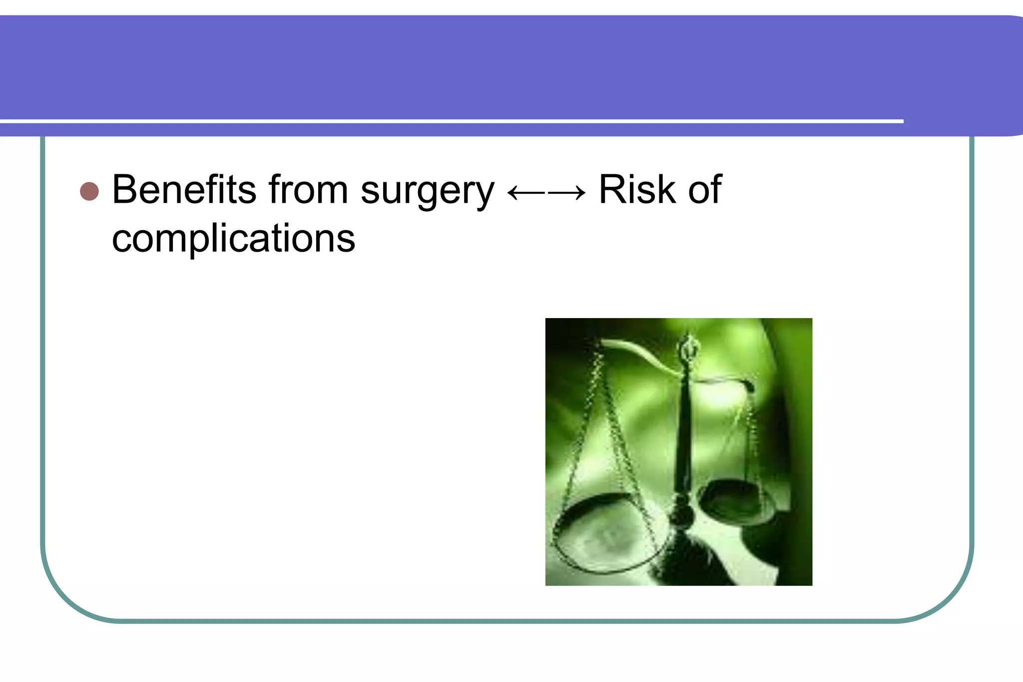 Benefits from surgery ←-> Risk of complications