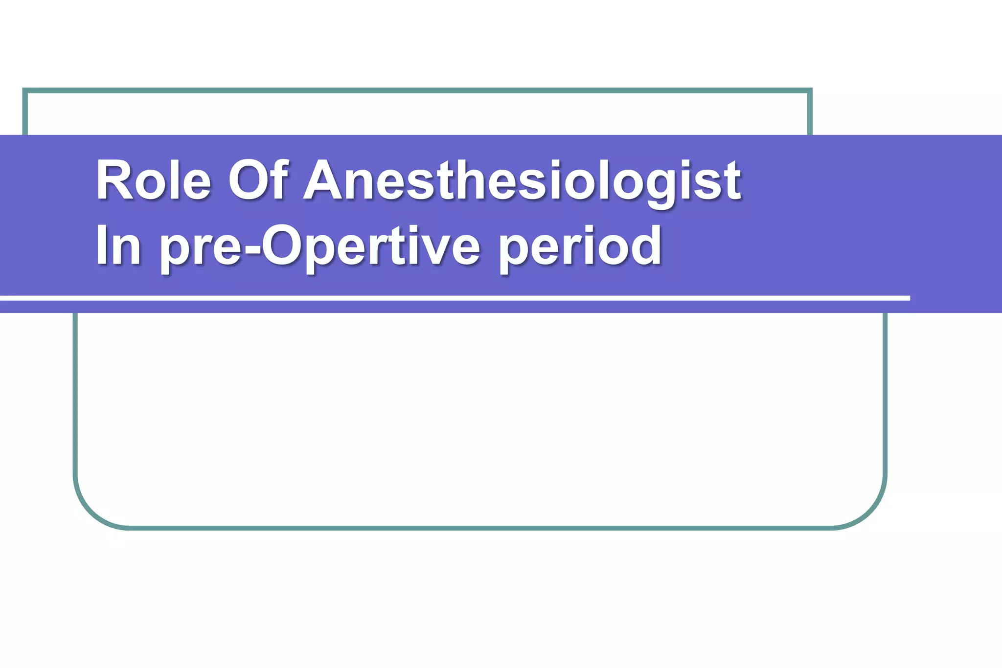 Role Of Anesthesiologist In pre-Opertiveperiod