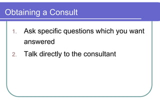 Obtaining a ConsultAsk specific questions which you want answeredTalk directly to the consultant