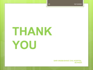 THANK
YOU
10/13/2020
SHRI VINOBA BHAVE CIVIL HOSPITAL,
SILVASSA
35
 