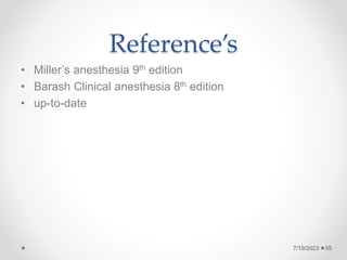 Reference’s
• Miller’s anesthesia 9th edition
• Barash Clinical anesthesia 8th edition
• up-to-date
55
7/19/2023
 
