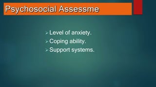 Level of anxiety.
Coping ability.
Support systems.
 
