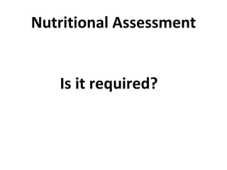 Nutritional Assessment Is it required? 