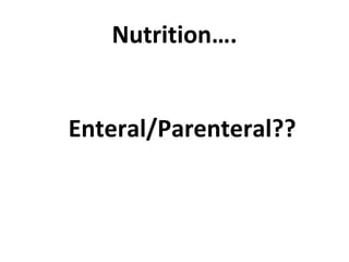 Nutrition…. Enteral/Parenteral?? 