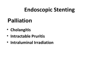Endoscopic Stenting Cholangitis Intractable Pruritis Intraluminal Irradiation Palliation 