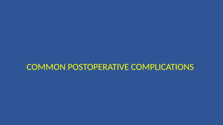 COMMON POSTOPERATIVE COMPLICATIONS
 