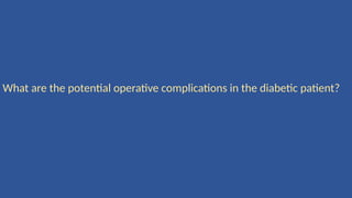 What are the potential operative complications in the diabetic patient?
 