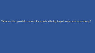 What are the possible reasons for a patient being hypotensive post-operatively?
 